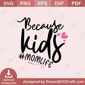 Because Kids Momlife SVG