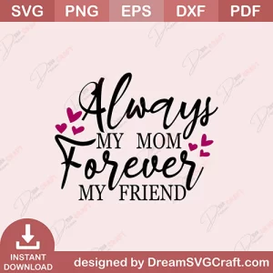 Always My Mom Forever My Friend SVG