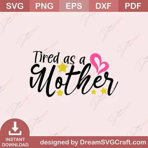 Tired As A Mother SVG