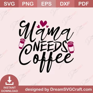 Mama Needs Coffee SVG