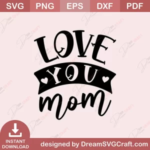 Love You Mom SVG
