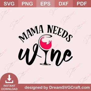 Mama Needs Wine SVG