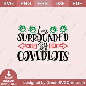 I Am Surrounded By Covidiots SVG