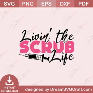 Livin The Scrub Life SVG