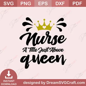 Nurse A Little Just Above Queen SVG