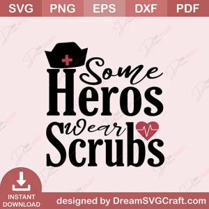Some Heros Wear Scrubs SVG