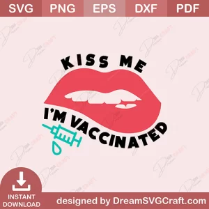 Kiss Me I Am Vaccinated SVG