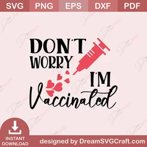 Dont Worry I Am Vaccinated SVG