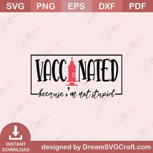 Vaccinated Because I Am Not Stupid SVG