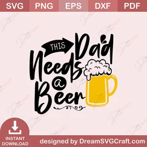 This Dad needs A Beer SVG