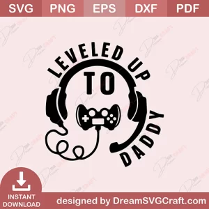 Leveled Up To Daddy SVG