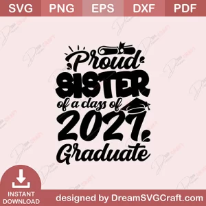Proud Sister Of A Class Of 2021 Graduate SVG
