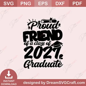 Proud Friend Of A Class Of 2021 Graduate SVG