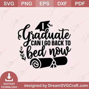 I Graduate Can I Go Back To Bed Now SVG