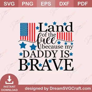 Land Of The Free Because My Daddy Is Brave SVG