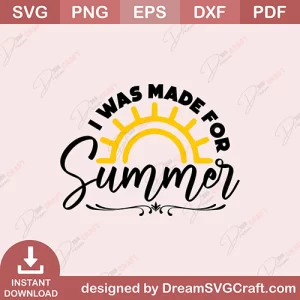 I Was Made For Summer SVG