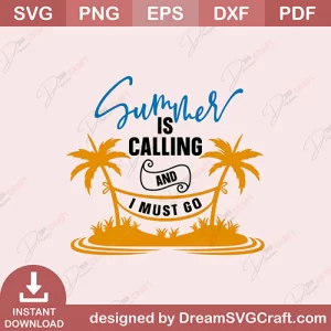 Summer Is Calling And I Must Go SVG