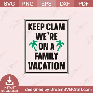Keep Clam We Are On A Family Vacation SVG