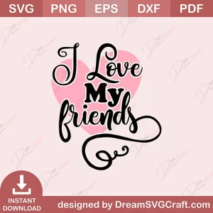 I love My Friends SVG