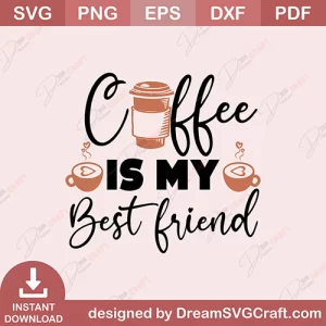 Coffee Is My Best Friend SVG