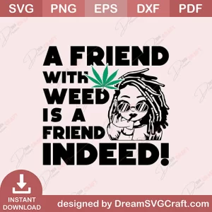 A Friend With Weed Need A Friend Indeed SVG