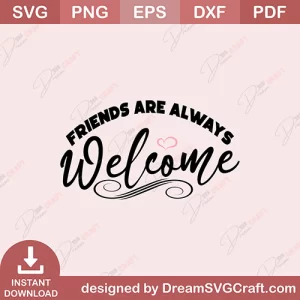 Friends Are Always Welcome SVG