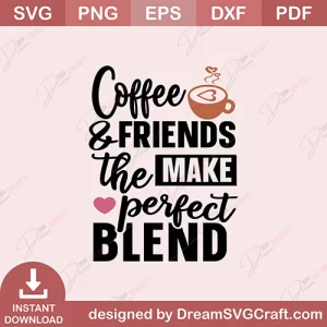 Coffee And Friends Make The Perfect Blend SVG