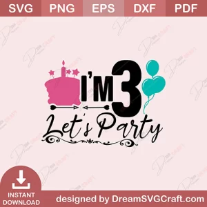 I'm 3 Let's Party SVG