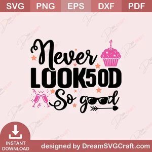 Never Looked 50 So Good SVG