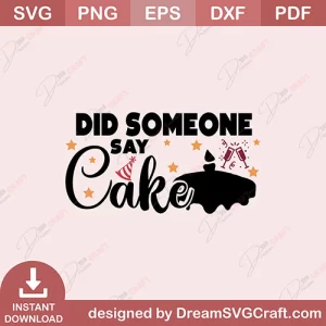 Did Someone Say Cake SVG