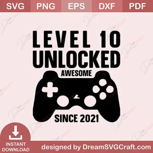 Level 10 Unlocked Awesome Since 2021 SVG
