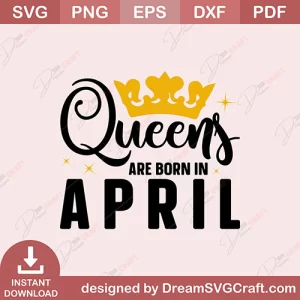 Queen Are Born In April SVG