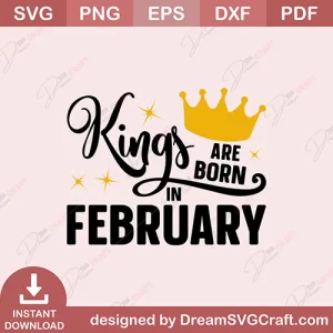 Kings Are Born In Febuary SVG