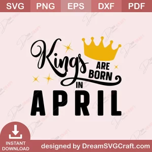 Kings Are Born In April SVG