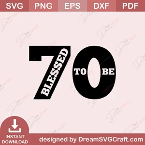 Blessed To Be 70 SVG
