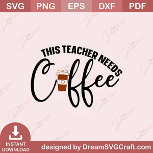 This Teacher Needs Coffee SVG