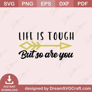 Life Is Tough But So Are You SVG