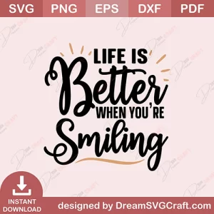 Life Is Better When Youre Smiling SVG