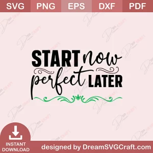 Start Now Perfect Later SVG