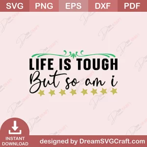 Life Is Tough But So Am I SVG