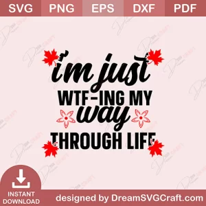 Im Just Wtfing My Way Through Life SVG