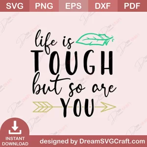 Life Is Tough But So Are You SVG