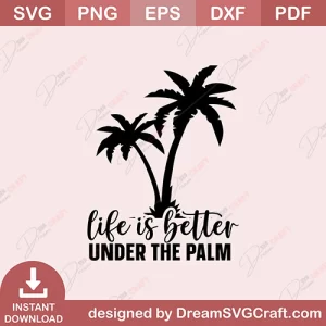 Life Is Better Under The Palm SVG