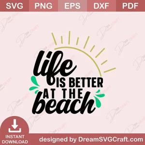 Life Is The Better At The Beach SVG
