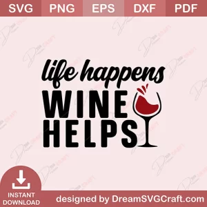 Life Happens Wine Helps SVG