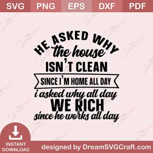 He Asked Why The House Is Not Clean SVG