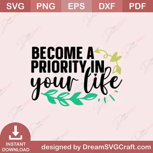 Become A Priority In Your Life SVG
