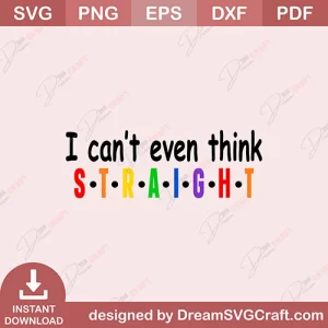 I Don't Even Think Straight SVG