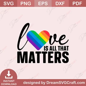 Love Is All That Matters SVG