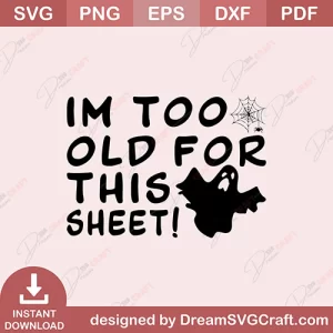 I Am Too Old For This Sheet SVG